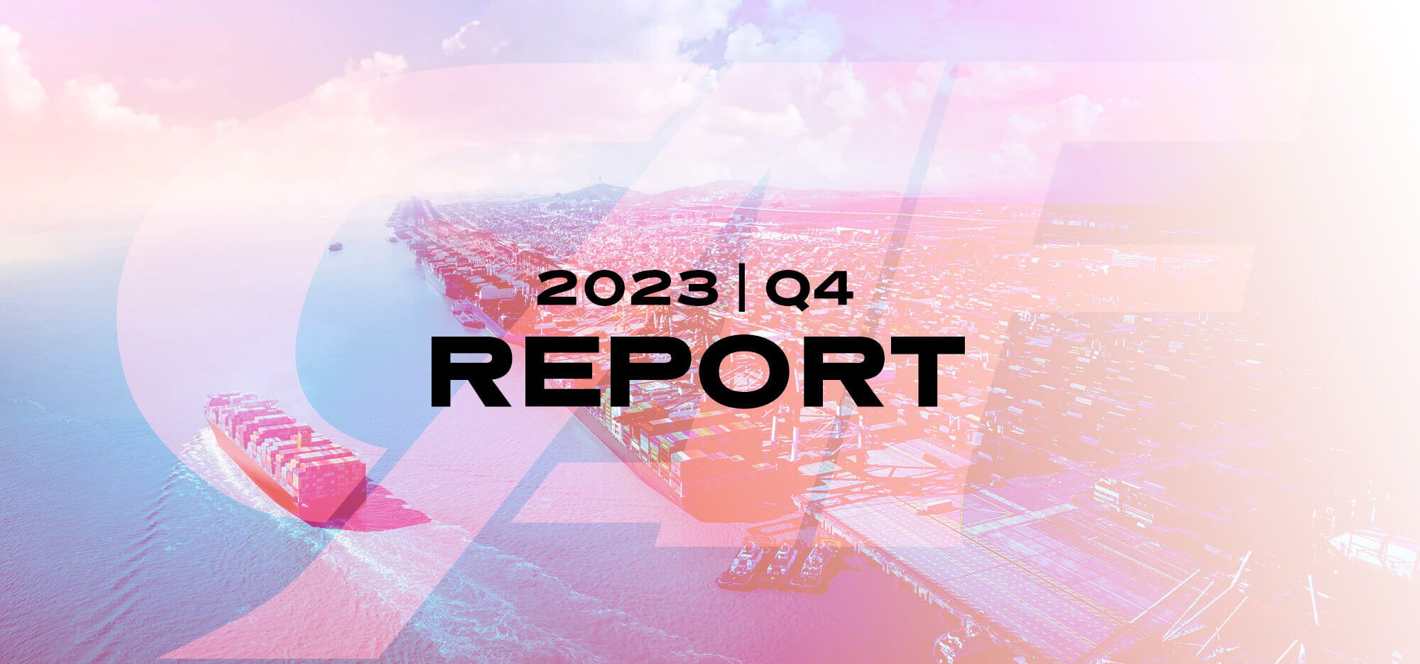 Ghosted image of seaport with shipping containers and text - 2023 Q4 Report